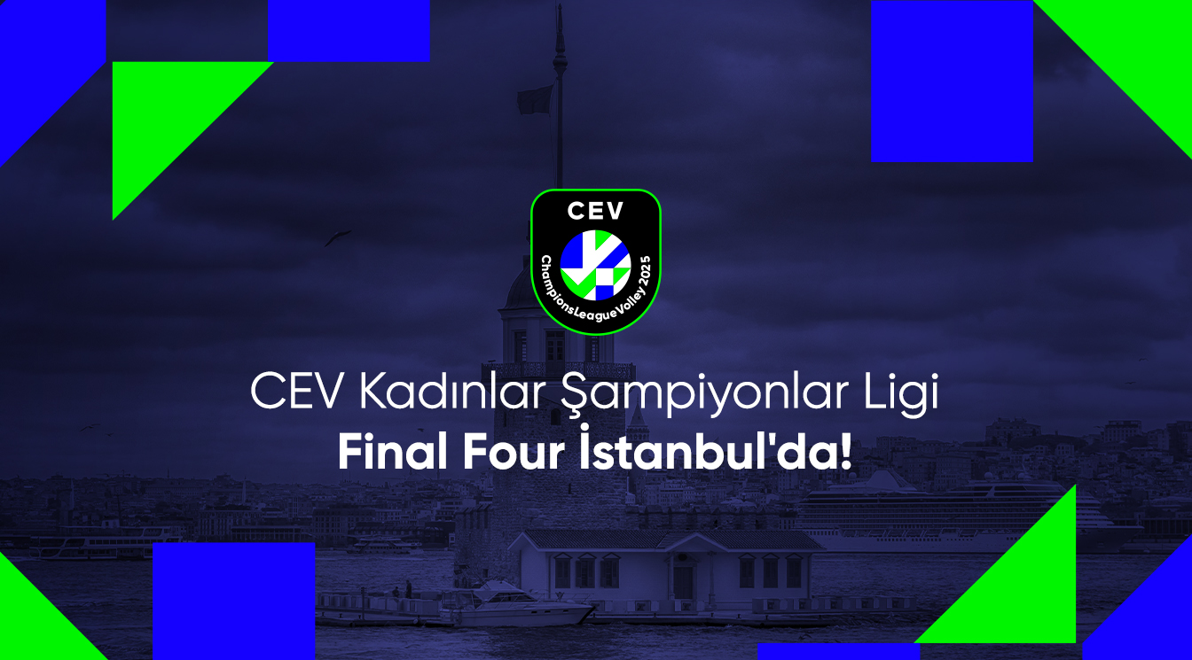 2025 CEV Kadınlar Şampiyonlar Ligi Dörtlü Finali İstanbul'da !